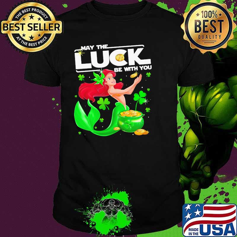 May The Luck Be With You Ariel Patricks Day Shirt