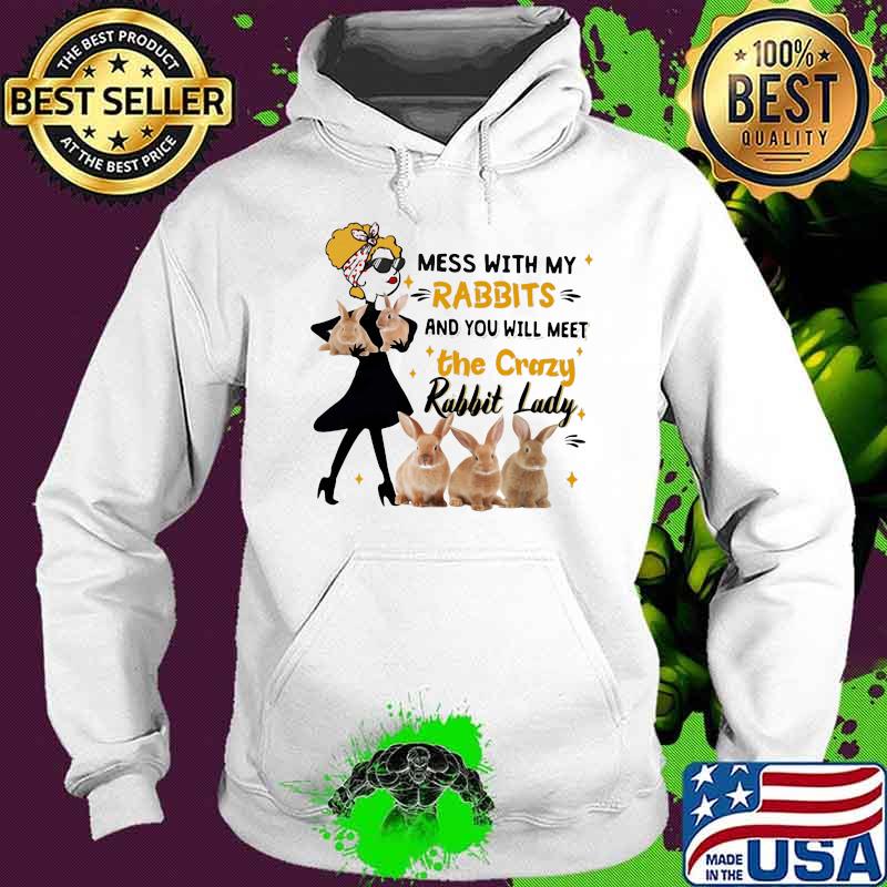 Mess With My Rabbit And You Will Meet The Crazy Rabbit Lady Shirt