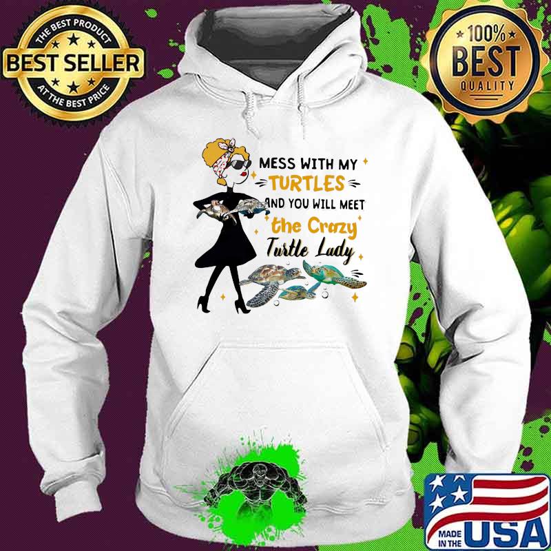 Mess With My Turtle And You Will Meet The Crazy Turtle Lady Shirt