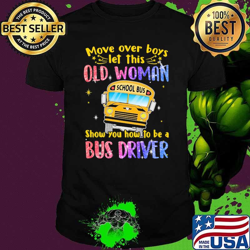 Move Over Boys Let This Old Woman Show You How To Be A Bus Driver School Bus Bling Shirt