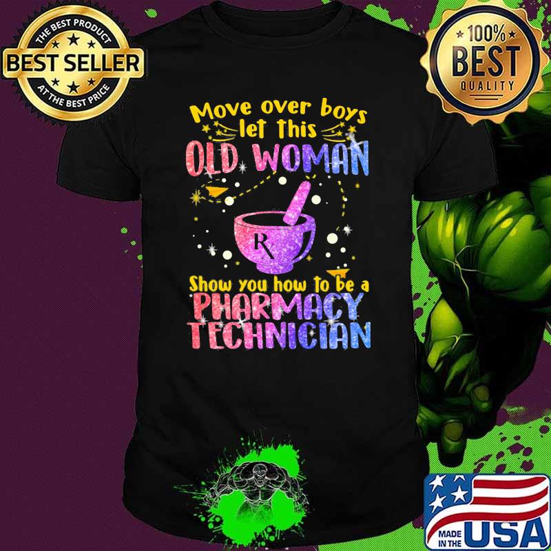 Move Over Boys Let This Old Woman Show You How To Be A Pharmacy Technician Bling Shirt