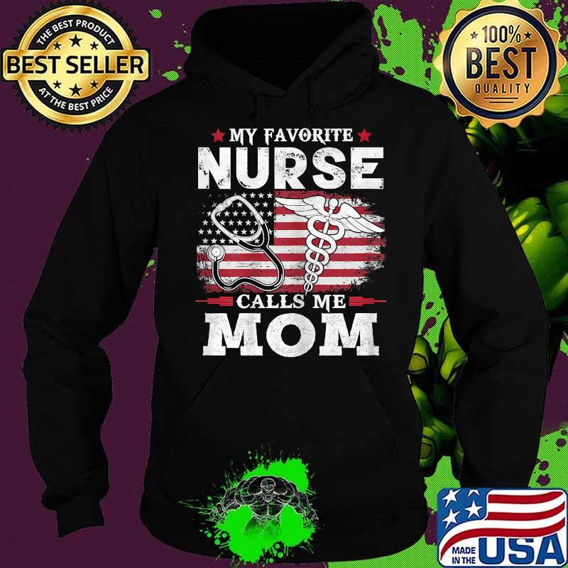 My Favorite Nurse Calls Me Mom Usa Flag Mother's Day American Flag Shirt Hoodie My Favorite Nurse Calls Me Mom Usa Flag Mother's Day American Flag Shirt Hoodie