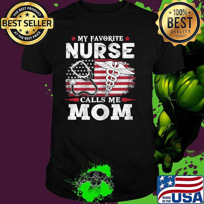 My Favorite Nurse Calls Me Mom Usa Flag Mother's Day American Flag Shirt