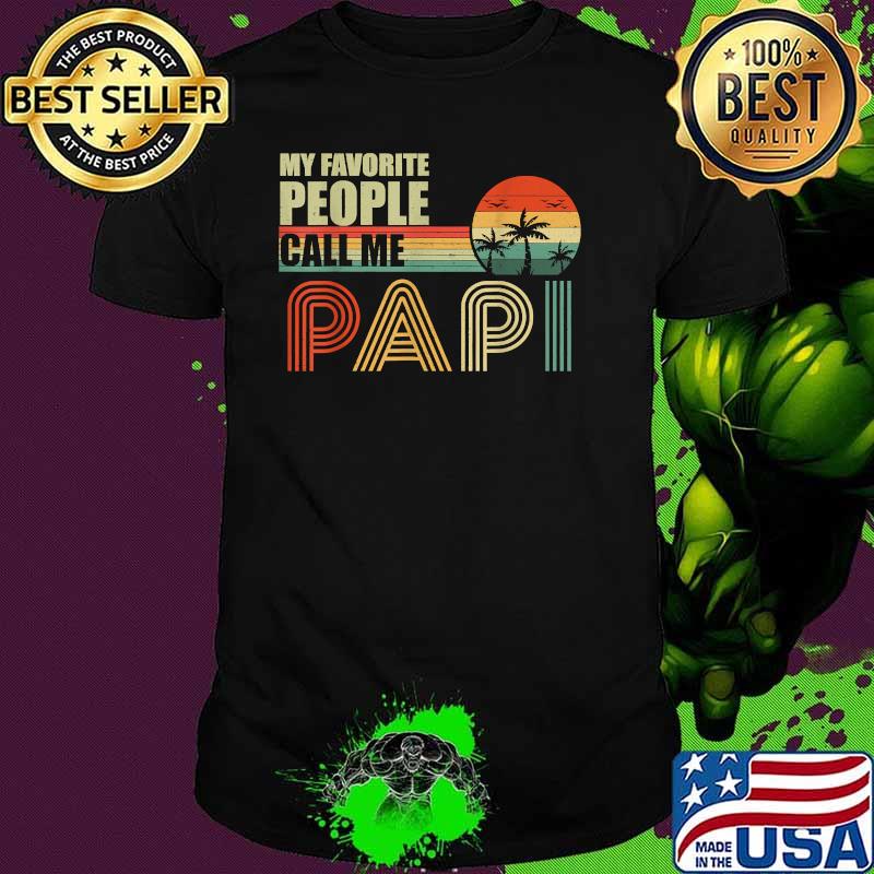 My Favorite People Call Me Papi Fathers Day Vintage Shirt