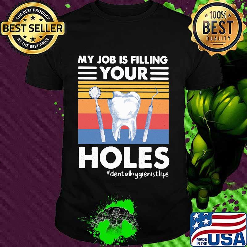 My job is filling your holes dentalhygienist life vintage shirt