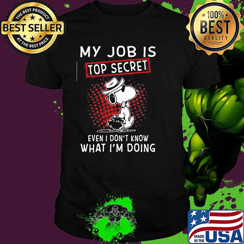 My Job Is Top Secret Wven I Don’t Know What I’m Doing Snoopy Shirt
