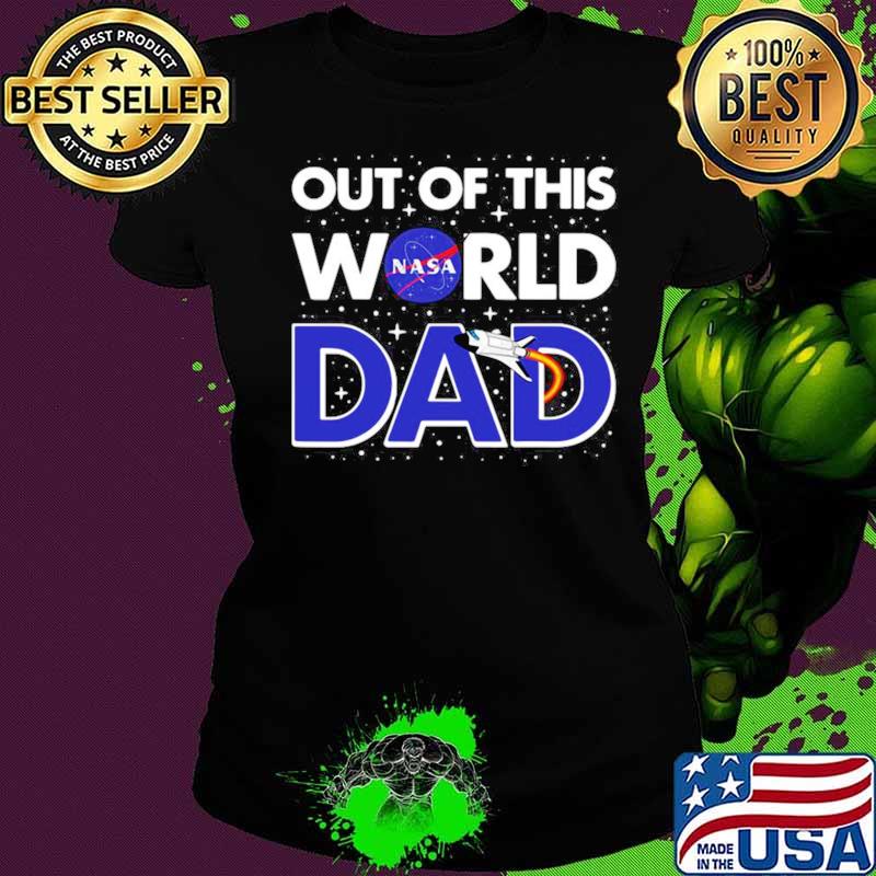 Nasa Out Of This World Dad Father’s Day Ladies tee Nasa Out Of This World Dad Father’s Day Ladies tee