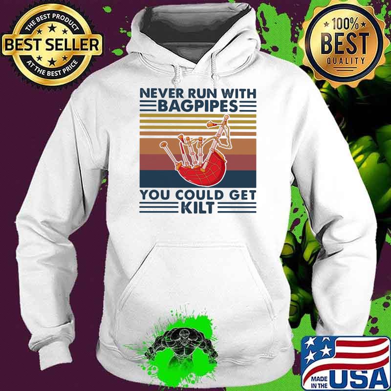 Never Run With Bagpipes You Could Get Kilt Vintage Shirt Hoodie Never Run With Bagpipes You Could Get Kilt Vintage Shirt Hoodie