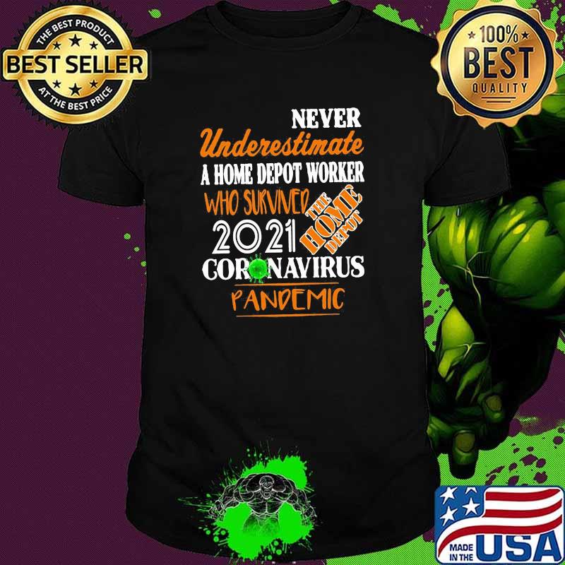 Never Underestimate A Home Depot Worker Who Survived Coronavirus Pandemic 2021 Shirt