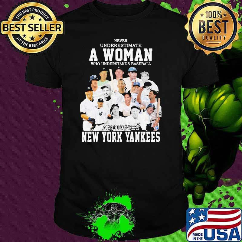 Never Underestimate A Woman Who Understand And Loves New York Yankees Shirt