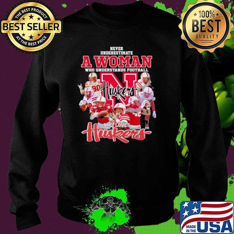 Never Underestimate A Woman Who Understands Football And Loves Huskers Shirt Sweater Never Underestimate A Woman Who Understands Football And Loves Huskers Shirt Sweater