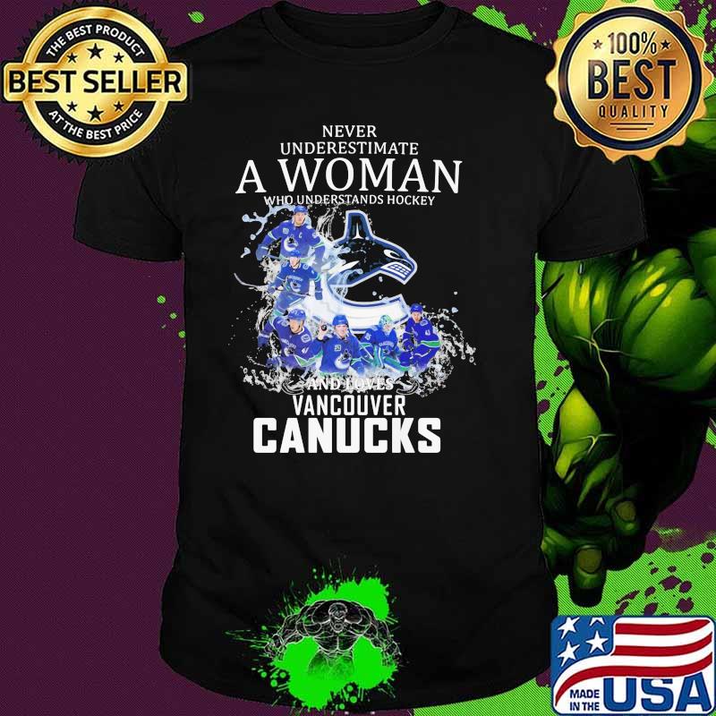 Never Underestimate A Woman Who Understands Hockey Who Loves Vancouver Canucks Shirt