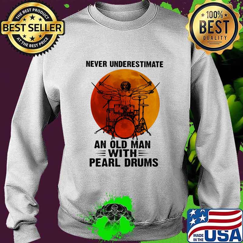 Never Underestimate An Old Man With Pearl Drums Blood Moon Shirt Sweater Never Underestimate An Old Man With Pearl Drums Blood Moon Shirt Sweater