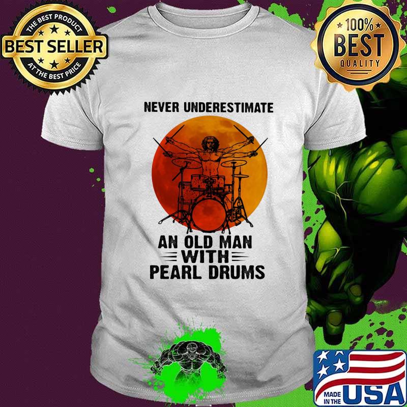 Never Underestimate An Old Man With Pearl Drums Blood Moon Shirt Unisex Never Underestimate An Old Man With Pearl Drums Blood Moon Shirt Unisex