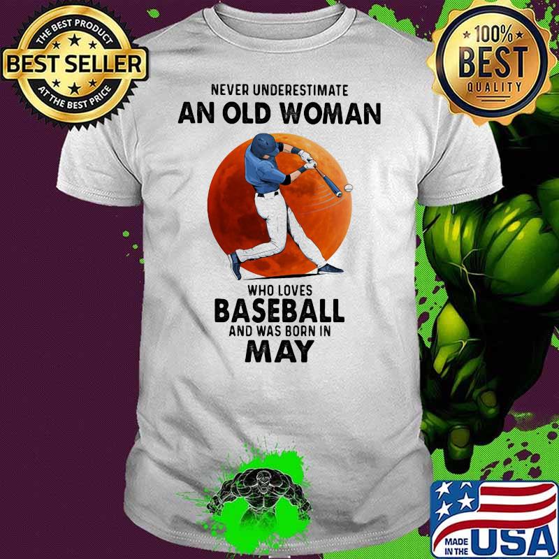Never Underestimate An Old Woman Who Loves Baseball Was Born In May Moonblood Shirt