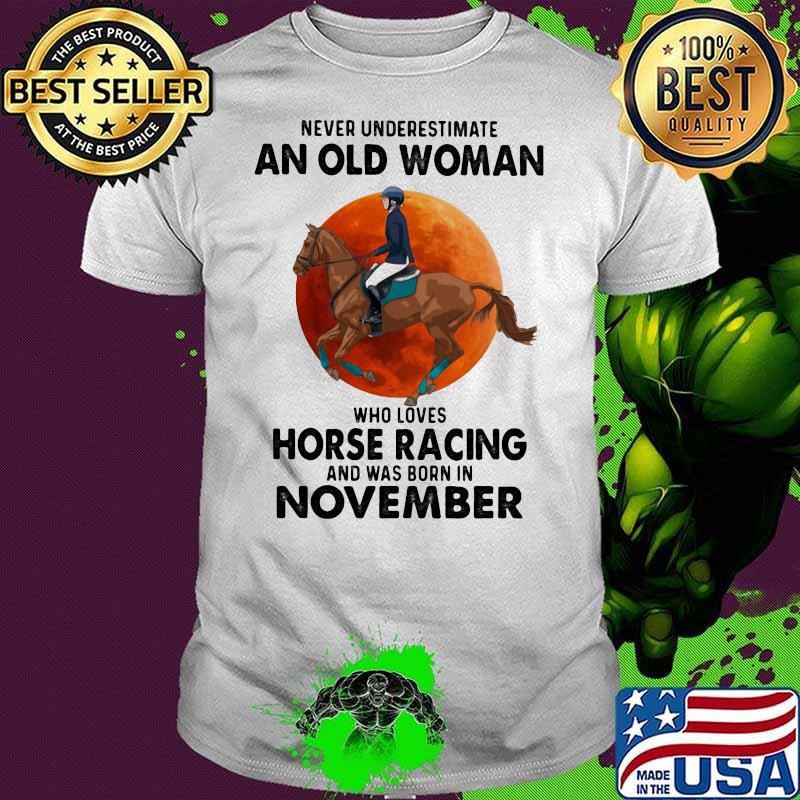 Never Underestimate An Old Woman Who Loves Horse Racing Was Born In November Moonblood Shirt