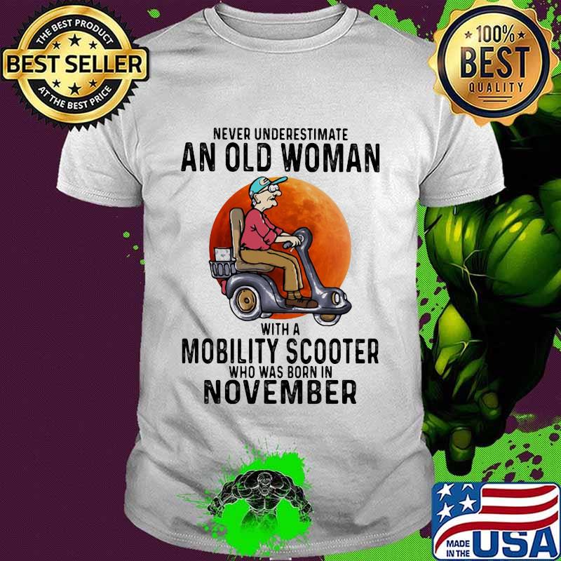 Never Underestimate An Old Woman With A Mobility Scooter Who Was Born In November Wheelchair Blood Moon Shirt