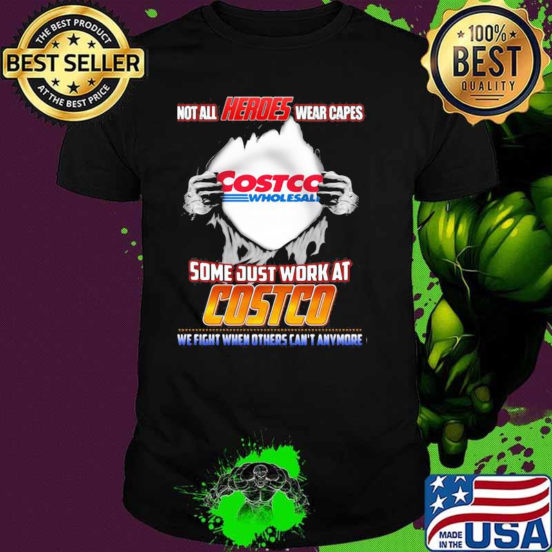 Not All Heroes Wear Capes Costco Wholesall Some Just Work At Costco We Fight When Others Can’t Anymore Shirt