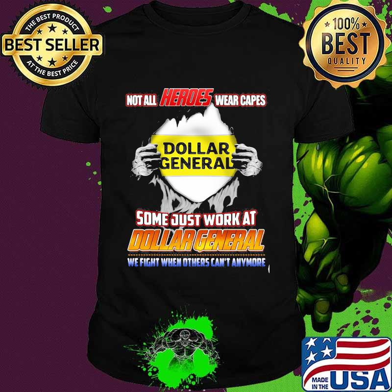 Not All Heroes Wear Capes Some Just Work At Dollar General We Fight When Others Can’t Anymore Shirt