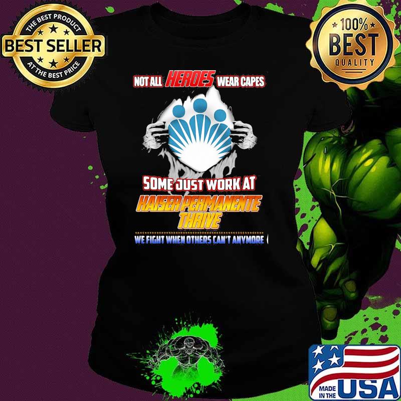 Not All Heroes Wear Capes Some Just Work At Haiser Permanente Thrive We Fight When Others Can’t Anymore Shirt Ladies tee Not All Heroes Wear Capes Some Just Work At Haiser Permanente Thrive We Fight When Others Can’t Anymore Shirt Ladies tee