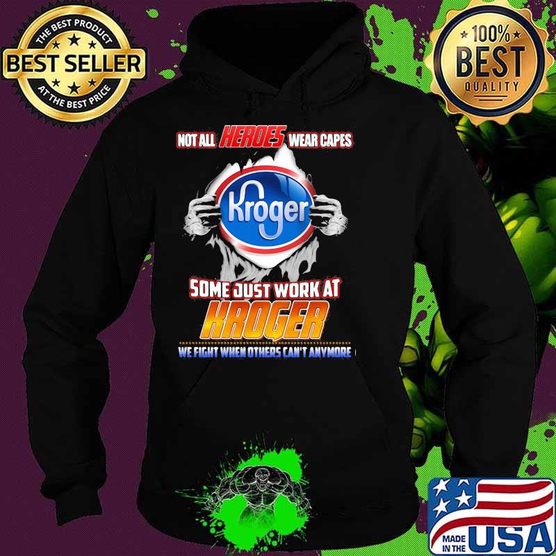 Not All Heroes Wear Capes Some Just Work At Kroger Shirt Hoodie Not All Heroes Wear Capes Some Just Work At Kroger Shirt Hoodie