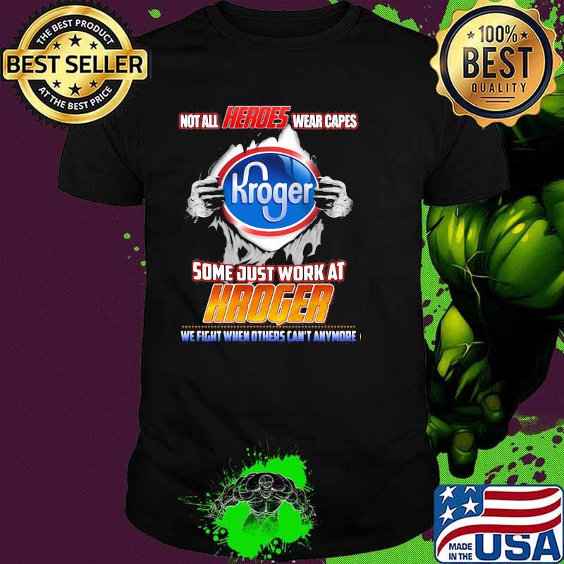 Not All Heroes Wear Capes Some Just Work At Kroger Shirt