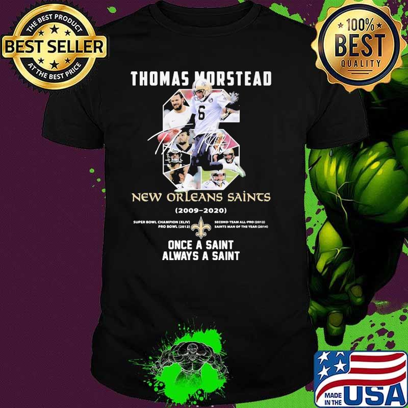 Number Six Thomas Morstead New Orleans Saints 2006 2020 Once A Saint Always A Saint Signature Shirt