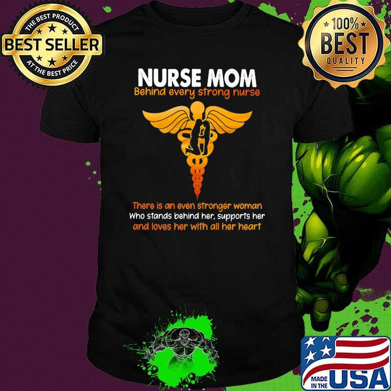 Nurse Mom Behind Every Strong Nurse Shirt