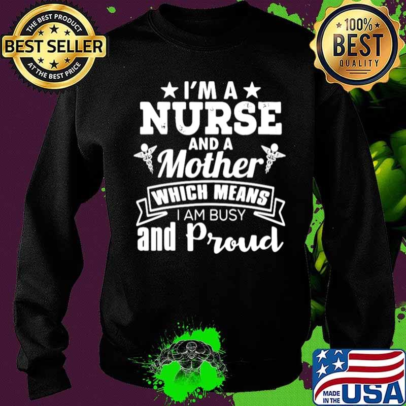 Nurse Mom Funny Gift I’m A Nurse And A Mother Which Means Sweater Nurse Mom Funny Gift I’m A Nurse And A Mother Which Means Sweater