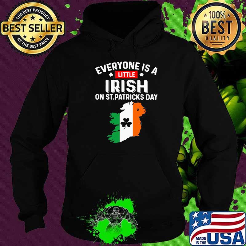 Official Everyone Is A Little Irish On St Patricks Day Ireland Flag Shirt Hoodie Official Everyone Is A Little Irish On St Patricks Day Ireland Flag Shirt Hoodie