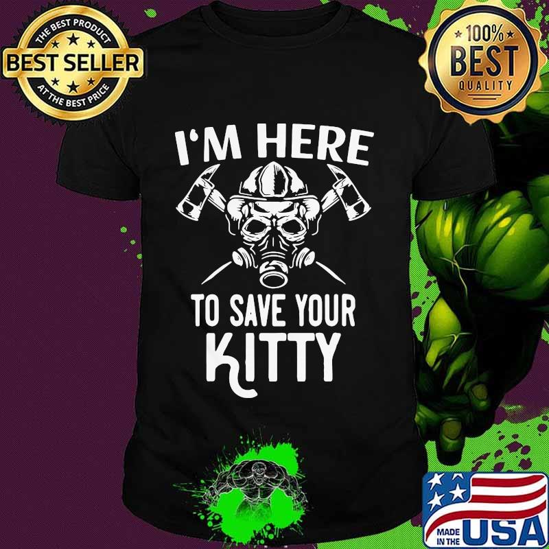 Official I’m Here To Save Your Kitty Shirt