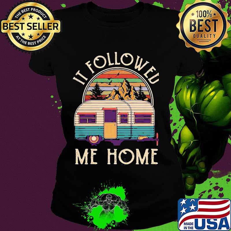 Official It Followed Me Home Campin Vintage Shirt Ladies tee Official It Followed Me Home Campin Vintage Shirt Ladies tee