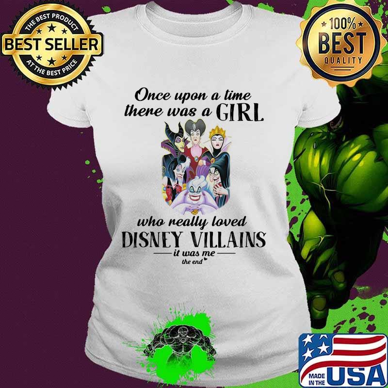 Once Upon A Time There Was A Girl Who Really Loved Disney Villains Shirt Ladies tee Once Upon A Time There Was A Girl Who Really Loved Disney Villains Shirt Ladies tee