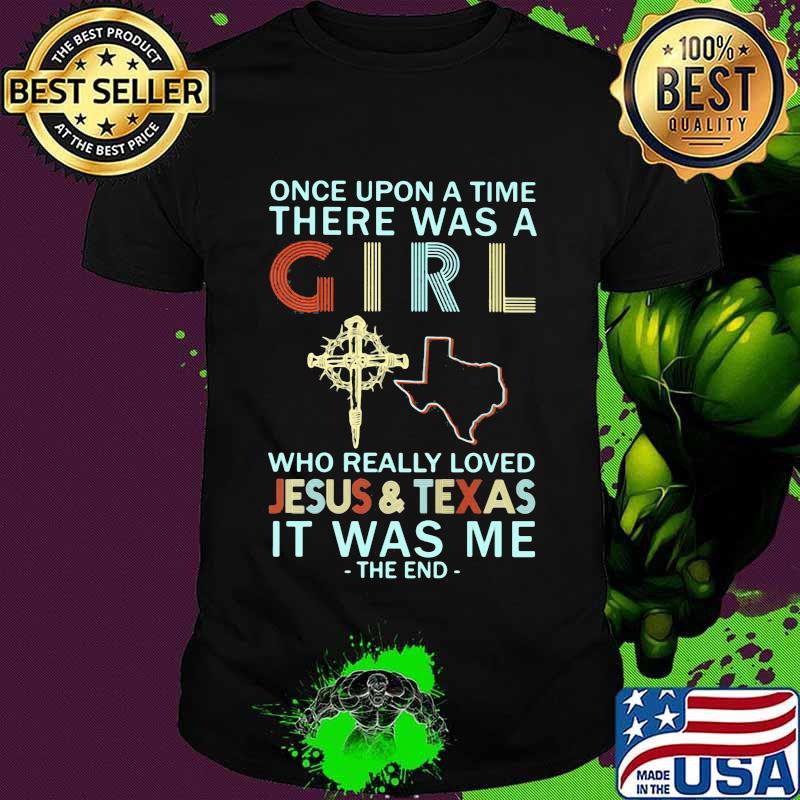 Once upon a time there was a girl who really loved jesus and texas it was me the end vintage shirt