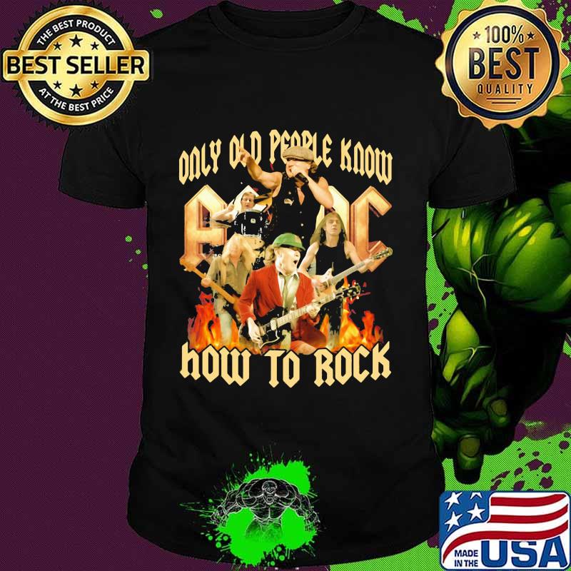 Only Old People Know AC DC How To Rock Shirt Only Old People Know AC DC How To Rock Shirt