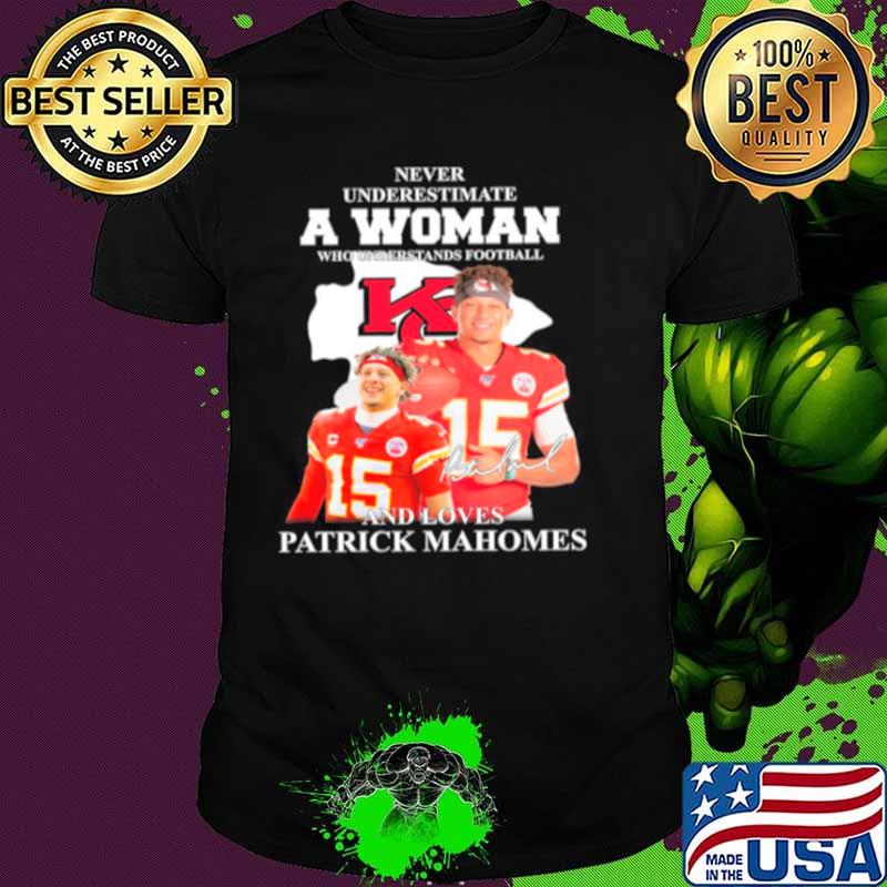 Patrick Mahomes Kansas City Chiefs Never Underestimate A Woman And Loves Mahomes Signature shirt