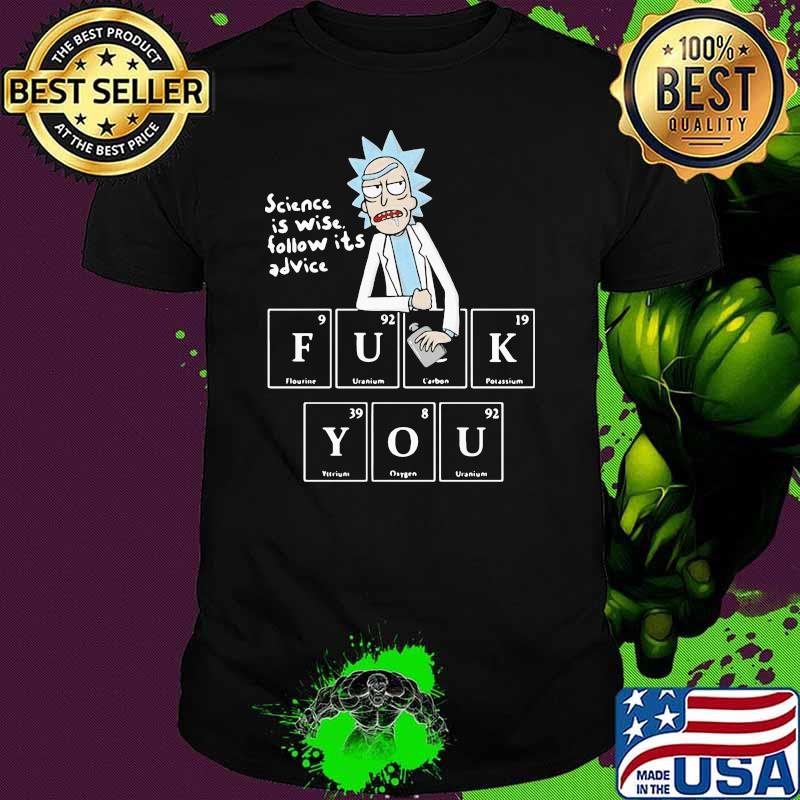 Perfect Rick Sanchez Science Is Wise Follow It’s Advice Fuck You Dr Seusse Shirt
