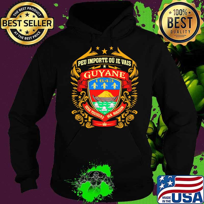 Peu Importe Ou Je Vais Guyane 1643 Shirt Hoodie Peu Importe Ou Je Vais Guyane 1643 Shirt Hoodie