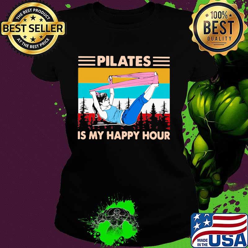 PILATES Is My Happy Hour Vintage Shirt Ladies tee PILATES Is My Happy Hour Vintage Shirt Ladies tee