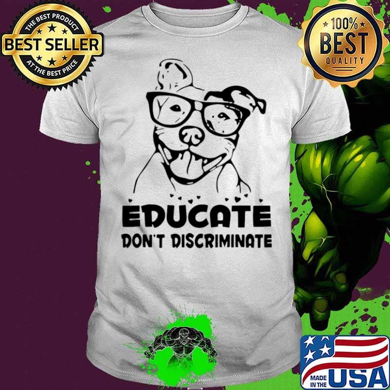 Pitbull Educate Don’t Discriminate shirt