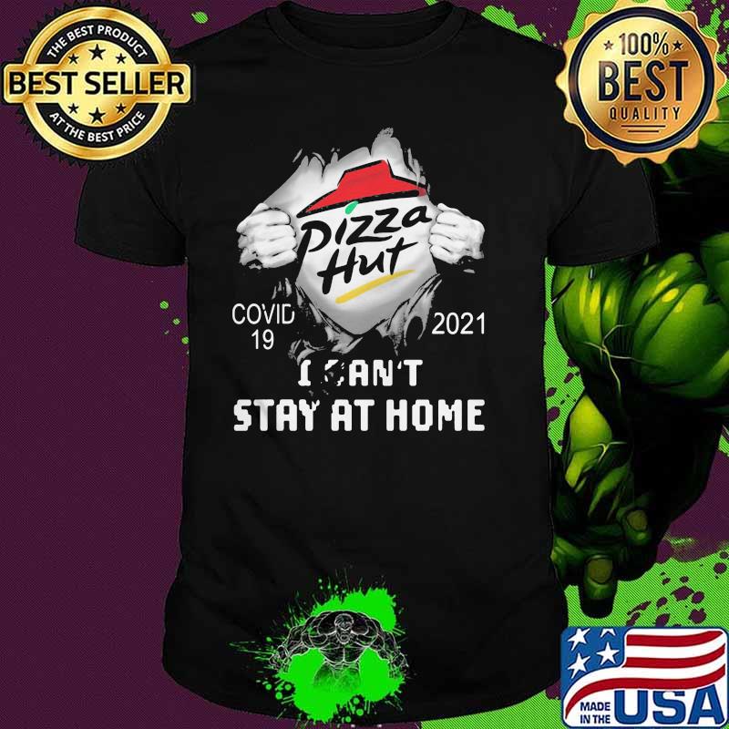 Pizza Hut I Can Not Stay At Home Covid 19 2021 Shirt