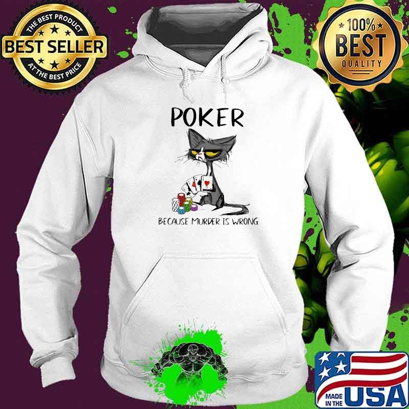 Poker Because Murder Is Wrong Black Cat Shirt Hoodie Poker Because Murder Is Wrong Black Cat Shirt Hoodie