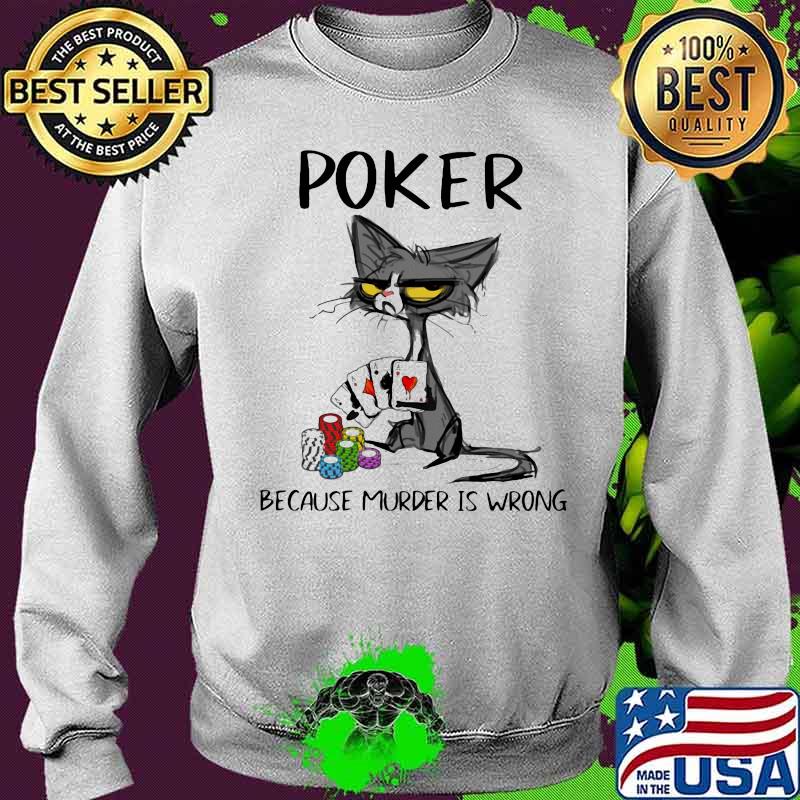 Poker Because Murder Is Wrong Black Cat Shirt Sweater Poker Because Murder Is Wrong Black Cat Shirt Sweater