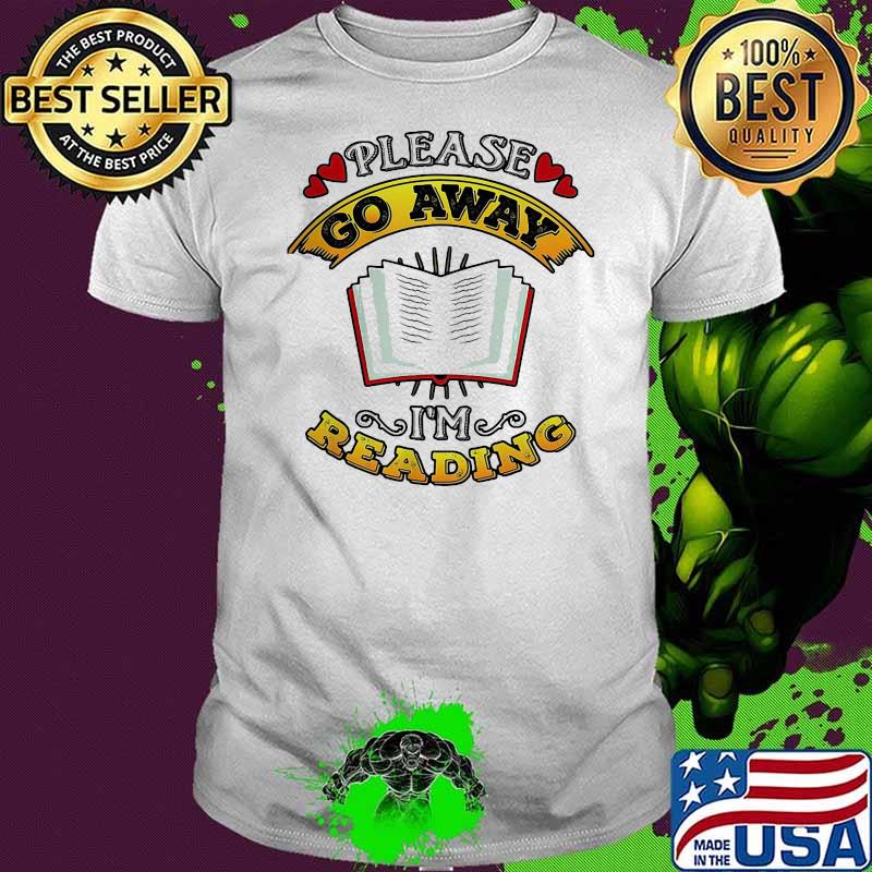 Prize Please Go Away I’m Reading Book Shirt
