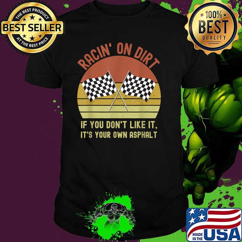 Racin' On Dirt If You Don’t Like It It’s Your Own Asphalt Vintage Shirt Racin' On Dirt If You Don’t Like It It’s Your Own Asphalt Vintage Shirt