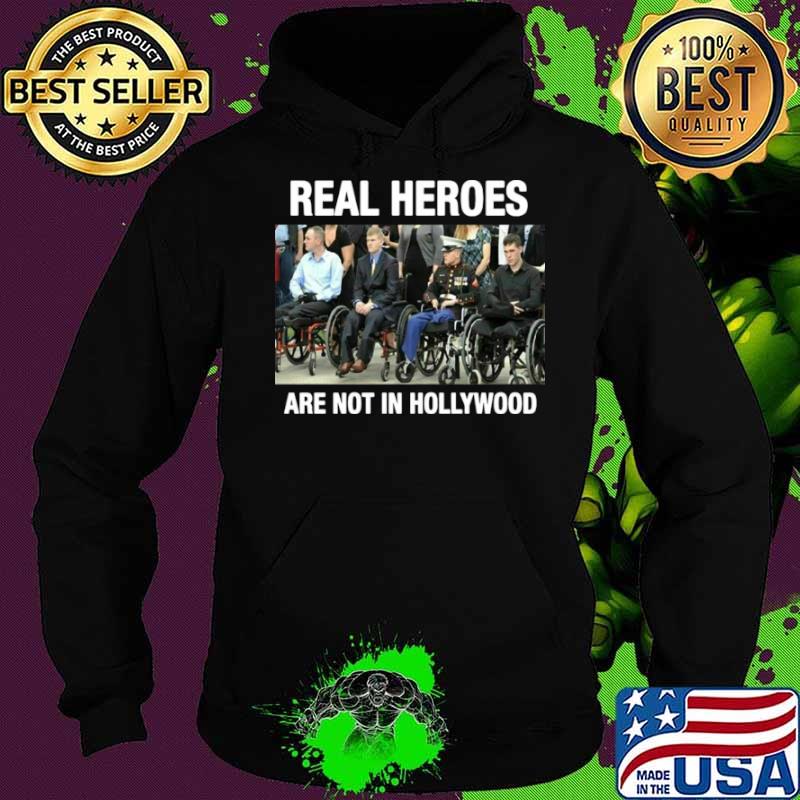Real Heroes Are Not In Hollywood Hoodie Real Heroes Are Not In Hollywood Hoodie