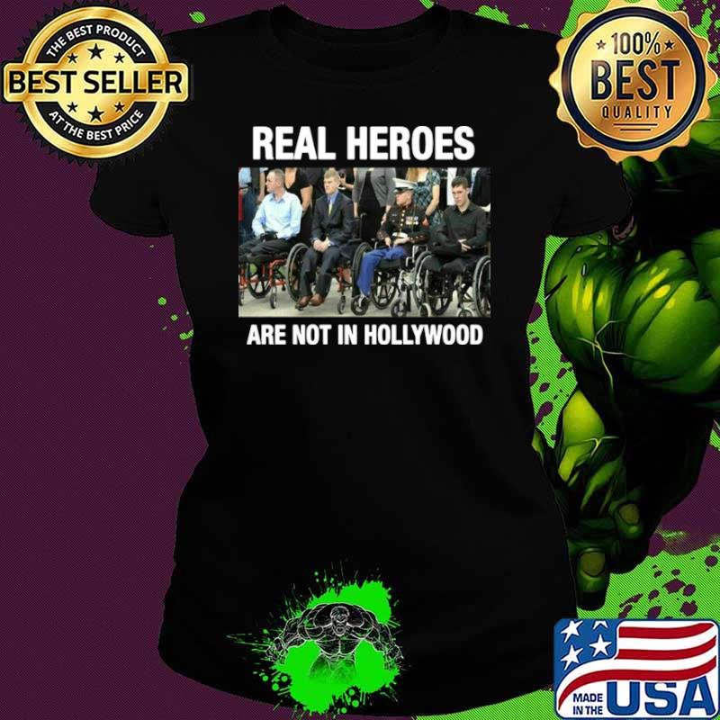 Real Heroes Are Not In Hollywood Ladies tee Real Heroes Are Not In Hollywood Ladies tee