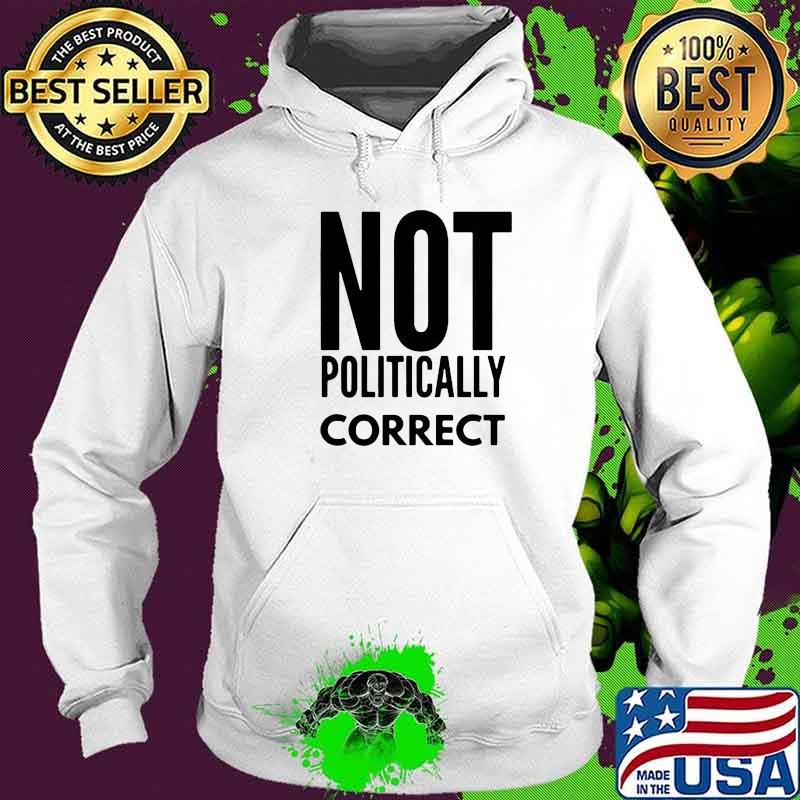 Relaxed Not Politically Correct 2222 Shirt Hoodie Relaxed Not Politically Correct 2222 Shirt Hoodie