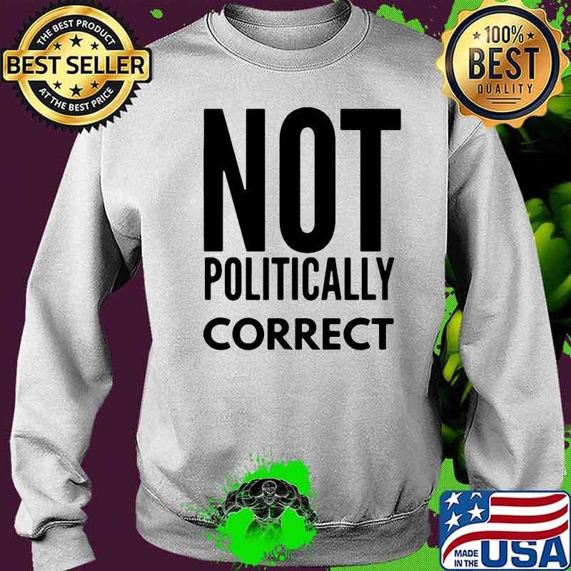 Relaxed Not Politically Correct 2222 Shirt Sweater Relaxed Not Politically Correct 2222 Shirt Sweater