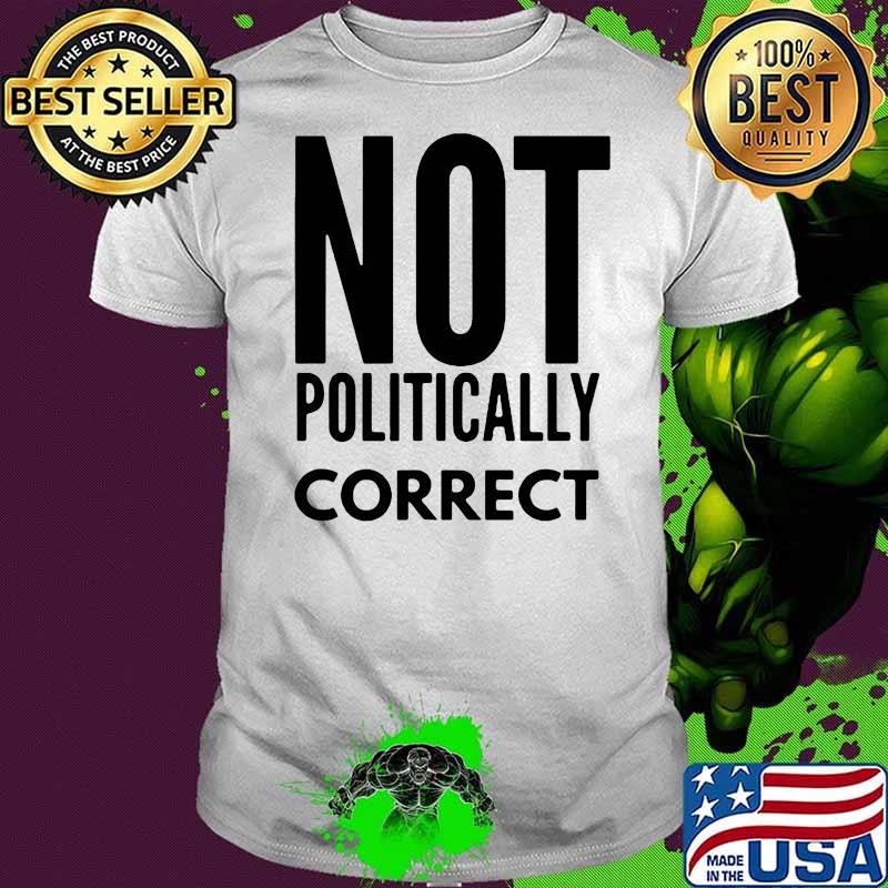 Relaxed Not Politically Correct 2222 Shirt Relaxed Not Politically Correct 2222 Shirt